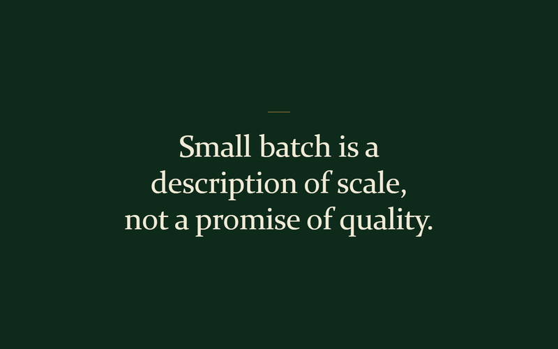 The line: small batch is a description of scale, not a promise of quality